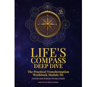Life's Compass: Deep Dive: The Practical Transformation Workbook Module III