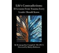 Life's Contradictions: 25 Lessons From Trauma Every Leader Should Know