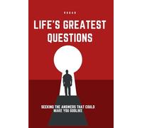 Life's Greatest Questions: Seeking the Answers That Could Make You GodlikeSeeking the Answers That Could Make You Godlike