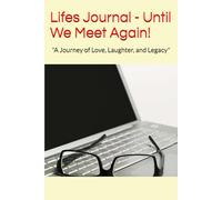 Lifes Journal - Until We Meet Again!: "A Journey of Love, Laughter, and Legacy"