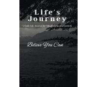 Life's Journey: A daily life journal for mindfulness and growth. Believe you can
