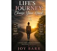 Life's Journey: Choose Your Hard: A Story of Survival, Healing, Motherhood, and Breaking Generational Cycles