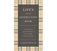 Life's Little Instruction Book: Simple Wisdom and a Little Humor for Living a Happy and Rewarding Life [Idioma Inglés]