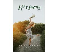 Life's Loving - A Book of Poems About How Life Loved Me Into Being