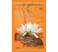 Life's Meandering Path: A Secular Approach to Gautama Buddha's Guide to Living