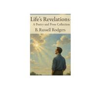 Life's Revelations: A collection of Poetry and Prose