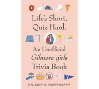 Life's Short, Quiz Hard: An Unofficial Gilmore Girls Trivia Book