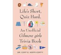 Life's Short, Quiz Hard: An Unofficial Gilmore Girls Trivia Book