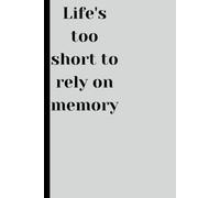 life's too short to rely on memory: gift journal for friends and family