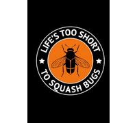 Life's Too Short to Squash Bugs: Bug Insect Collector Journal: Notebook for Bug Lovers, Entomology Notes, Field Observations & Species Tracking - Lined Writing Logbook for Adults & Kids