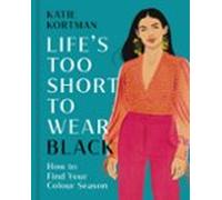 lifes too short to wear black