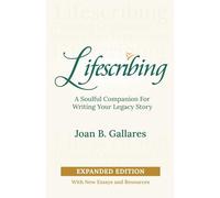 Lifescribing: A Soulful Companion for Writing Your Legacy Story, Expanded Edition