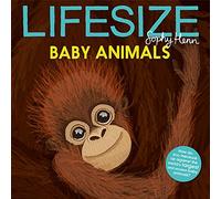 Lifesize Baby Animals: See baby animals at their actual size in this new illustrated non-fiction adventure for children aged 3+