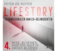 Lifestory; Levensverhalen Van Ex-delinquenten; Ayse: Bloemen Moeten Niet Te Vroeg Bloeien
