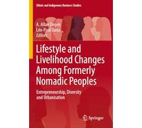 Lifestyle and Livelihood Changes Among Formerly Nomadic Peoples: Entrepreneurship, Diversity and Urbanisation (Ethnic and Indigenous Business Studies)