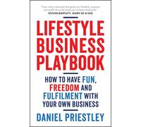 Lifestyle Business Playbook: How to Have Fun, Freedom and Fulfilment With Your Own Business