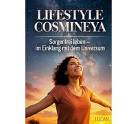 Lifestyle Cosmineya: Sorgenfrei leben im Einklang mit dem Universum
