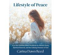 Lifestyle of Peace: A 31-Day Christian Reset Workbook for Mental Clarity, Spiritual Renewal, and the Calming Presence of God