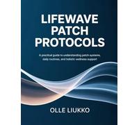 LIFEWAVE PATCH PROTOCOLS: A Practical Guide to Understanding Patch Systems, Daily Routines, and Holistic Wellness Support