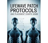 LifeWave Patch Protocols and Placement Charts 2026: An Updated Visual Guide to Patch Positions, Protocol Collections, and Wellness-Support Techniques