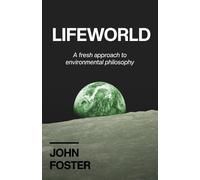 Lifeworld: A Fresh Approach to Environmental Philosophy