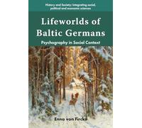 Lifeworlds of Baltic Germans: Psychography in Social Context (History and Society: Integrating social, political and economic sciences)