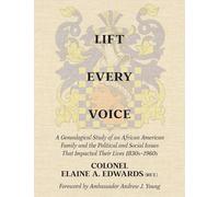 Lift Every Voice: A Genealogical Study of an African American Family and the Political and Social Issues That Impacted Their Lives 1830s-1960s