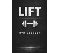 LIFT - Gym Logbook: Structured Gym Logbook for Strength Training, Powerlifting, Hypertrophy and More | 6x9, 112 Pages | Personal Records, Goals & Body Measurement Tracker | Built for Serious Lifters
