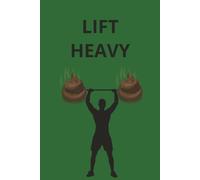 Lift Heavy: A Strength Training, Weightlifting & Fitness Workout Log Book for Tracking Sets, Reps, Progress, Cardio, Supplements & Personal Records