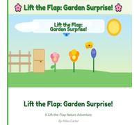 Lift the Flap: Garden Surprise!: A Springtime Lift-the-Flap Adventure with Hidden Animals, Bugs, and Garden Friends
