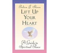 Lift Up Your Heart by Fulton J. Sheen (October 05,2012)