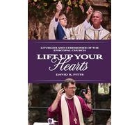 Lift Up Your Hearts: Liturgies and Ceremonies of the Episcopal Church