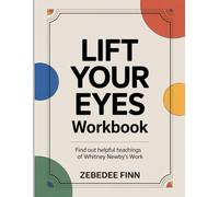 Lift Your Eyes Workbook: Find out helpful teachings of Whitney Newby's Work