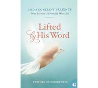 Lifted by His Word: True Stories of Everyday Miracles: 8 (God's Constant Presence)
