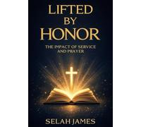 Lifted by Honor: The Impact of Service and Prayer: 1