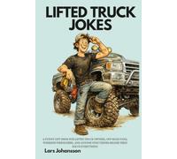 Lifted Truck Jokes: Big Tires, Muddy Adventures, and High-Riding Laughs: A Funny Gift Book for Lifted Truck Owners, Off-Road Fans, Weekend Wrenchers, ... Who Thinks Bigger Tires Solve Everything