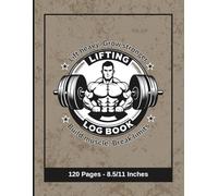 Lifting Log Book: Track Workouts, Maximize Gains & Crush Your Fitness Goals