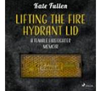 Lifting The Fire Hydrant Lid: A Female Firefighter Memoir (audiolibro)