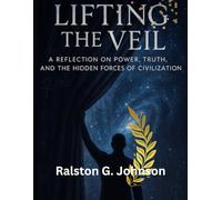 Lifting the Veil: A Reflection on Power, Truth, and the Hidden Forces of Civilization