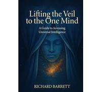 Lifting the Veil to the One Mind: A Guide to Accessing Universal Intelligence.