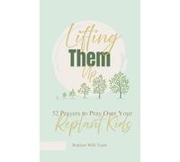 Lifting Them Up: 52 Prayers to Pray Over Your Replant Kids (Prayer Books for Pastor Wives)