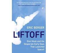 Liftoff: Elon Musk and the Desperate Early Days That Launched SpaceX