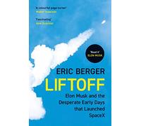 Liftoff: The inside story of Elon Musk, SpaceX and the dramatic origins of the world’s leading rocket company