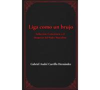 Liga como un Brujo: Seducción, Consciencia y el Despertar del Poder Masculino