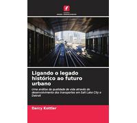Ligando o legado histórico ao futuro urbano: Uma análise da qualidade de vida através do desenvolvimento dos transportes em Salt Lake City e Detroit