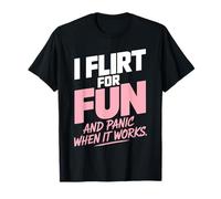 Ligar I Flirt For Fun and Panic When It Works Solteros Citas Camiseta