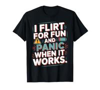 Ligar I Flirt For Fun and Panic When It Works Solteros Citas Camiseta