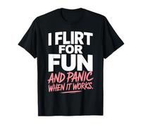 Ligar I Flirt For Fun and Panic When It Works Solteros Citas Camiseta