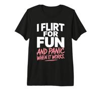 Ligar I Flirt For Fun and Panic When It Works Solteros Citas Camiseta Premium