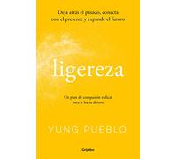Ligereza: Deja atrás el pasado, conecta con el presente y expande el futuro. Un plan de compasión radical para ir hacia dentro. (Bienestar, salud y vida sana)